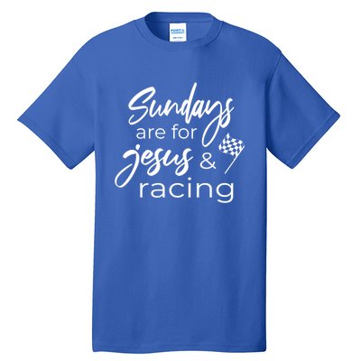 Auto Racing Quote Sundays Are For Jesus And Racing Gift Tall T-Shirt