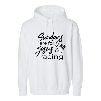 Auto Racing Quote Sundays Are For Jesus And Racing Gift Garment-Dyed Fleece Hoodie