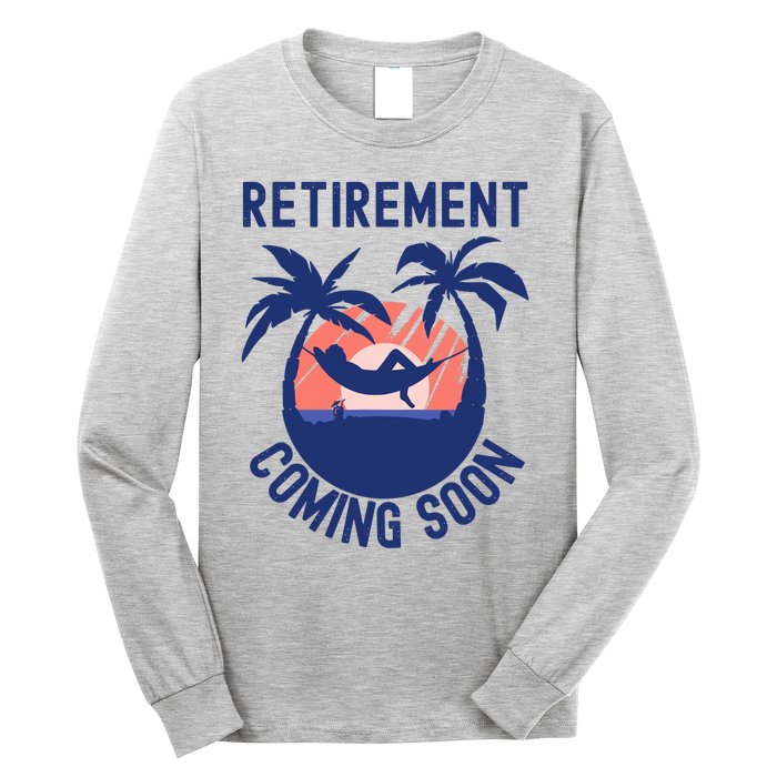 Almost Retired Retirement Coming Soon Funny Retiring Gift Long Sleeve Shirt