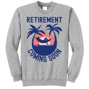 Almost Retired Retirement Coming Soon Funny Retiring Gift Tall Sweatshirt