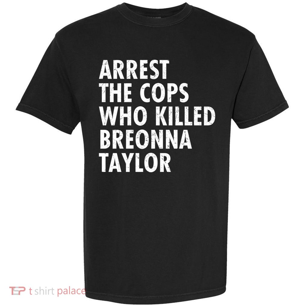 Arrest The Cops Who Killed Breonna Taylor BLM Garment-Dyed Heavyweight T-Shirt