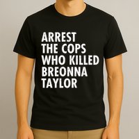 Arrest The Cops Who Killed Breonna Taylor BLM T-Shirt