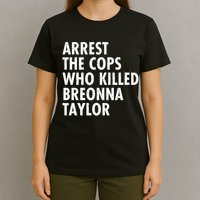 Arrest The Cops Who Killed Breonna Taylor BLM T-Shirt