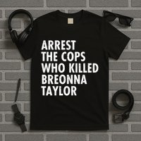 Arrest The Cops Who Killed Breonna Taylor BLM T-Shirt
