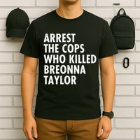 Arrest The Cops Who Killed Breonna Taylor BLM T-Shirt