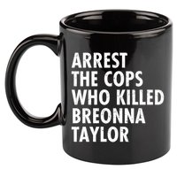 Arrest The Cops Who Killed Breonna Taylor BLM 11oz C Handle Ceramic Mug