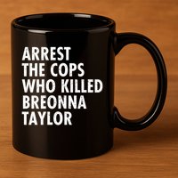 Arrest The Cops Who Killed Breonna Taylor BLM 11oz C Handle Ceramic Mug