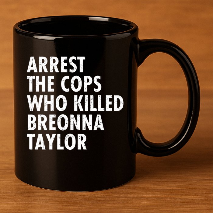 Arrest The Cops Who Killed Breonna Taylor BLM 11oz C Handle Ceramic Mug