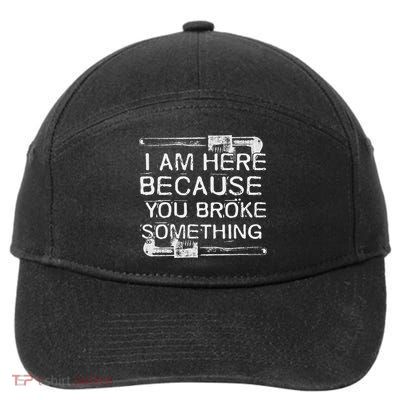 Auto Repair S I'm Here Because You Broke Something Funny Handyman 7-Panel Snapback Hat