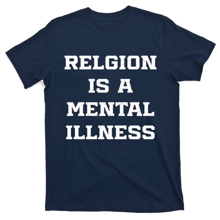 Anti Religion Should Be Treated As A Mental Illness Atheist T-Shirt