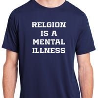 Anti Religion Should Be Treated As A Mental Illness Atheist Adult ChromaSoft Performance T-Shirt