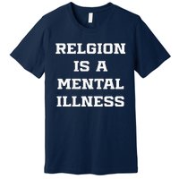 Anti Religion Should Be Treated As A Mental Illness Atheist Premium T-Shirt