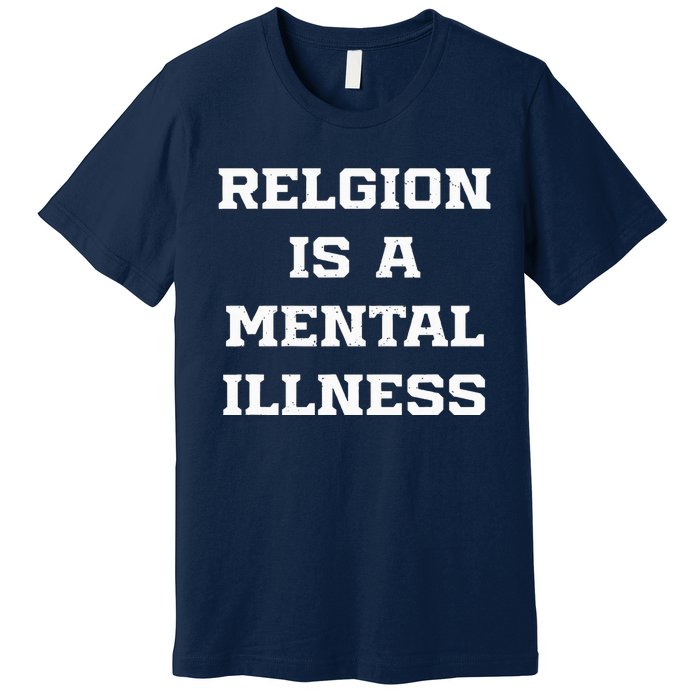 Anti Religion Should Be Treated As A Mental Illness Atheist Premium T-Shirt