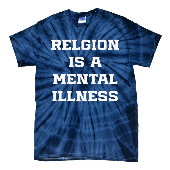 Anti Religion Should Be Treated As A Mental Illness Atheist Tie-Dye T-Shirt