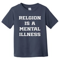 Anti Religion Should Be Treated As A Mental Illness Atheist Toddler T-Shirt