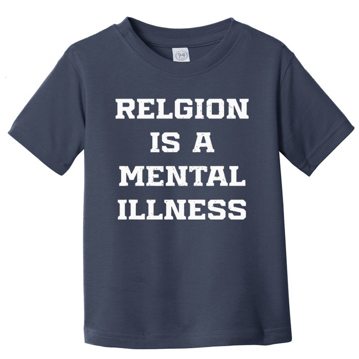 Anti Religion Should Be Treated As A Mental Illness Atheist Toddler T-Shirt