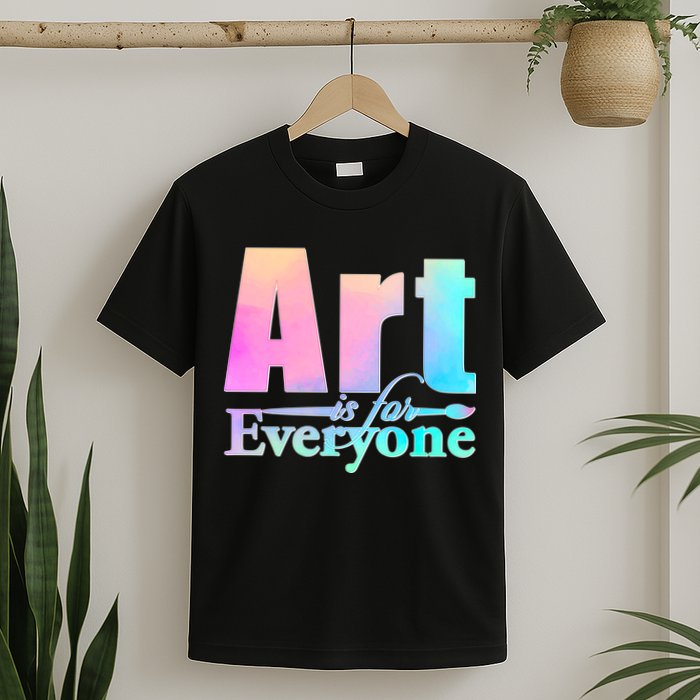 Art Is For Everyone T-Shirt