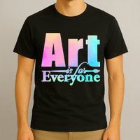 Art Is For Everyone T-Shirt