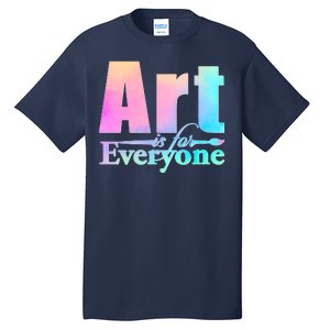 Art Is For Everyone Tall T-Shirt