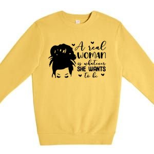 A Real Woman Is Whatever She Wants To Be Premium Crewneck Sweatshirt