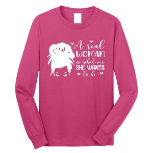 A Real Woman Is Whatever She Wants To Be Long Sleeve Shirt