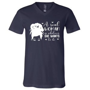 A Real Woman Is Whatever She Wants To Be V-Neck T-Shirt