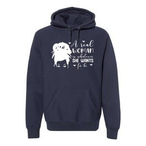 A Real Woman Is Whatever She Wants To Be Premium Hoodie