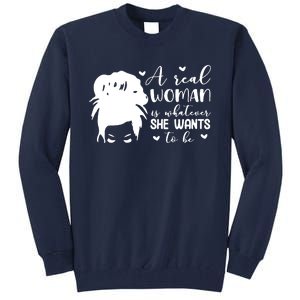 A Real Woman Is Whatever She Wants To Be Tall Sweatshirt