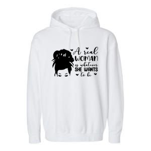 A Real Woman Is Whatever She Wants To Be Garment-Dyed Fleece Hoodie