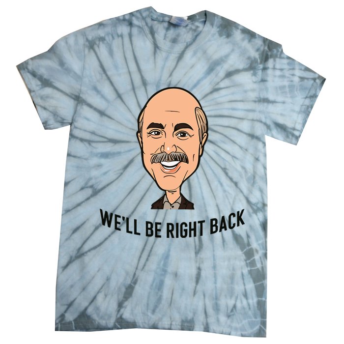 Adam Ray WeLl Be Right Back Tie-Dye T-Shirt