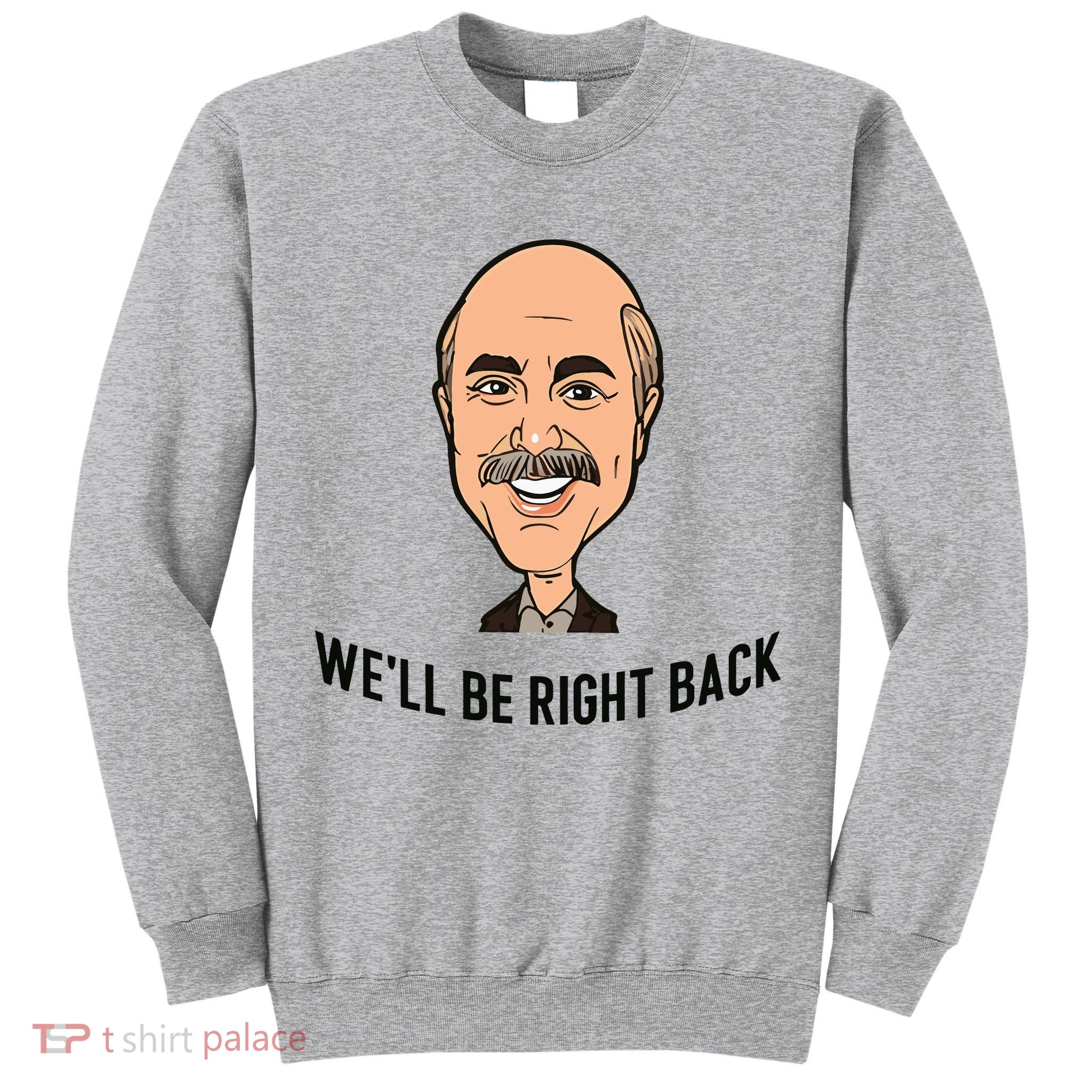 Adam Ray WeLl Be Right Back Tall Sweatshirt