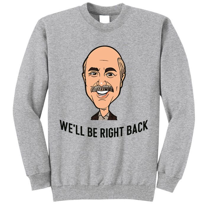 Adam Ray WeLl Be Right Back Tall Sweatshirt