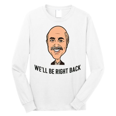 Adam Ray WeLl Be Right Back Long Sleeve Shirt