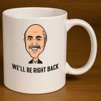 Adam Ray WeLl Be Right Back 11oz C Handle Ceramic Mug