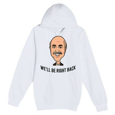 Adam Ray WeLl Be Right Back Premium Pullover Hoodie