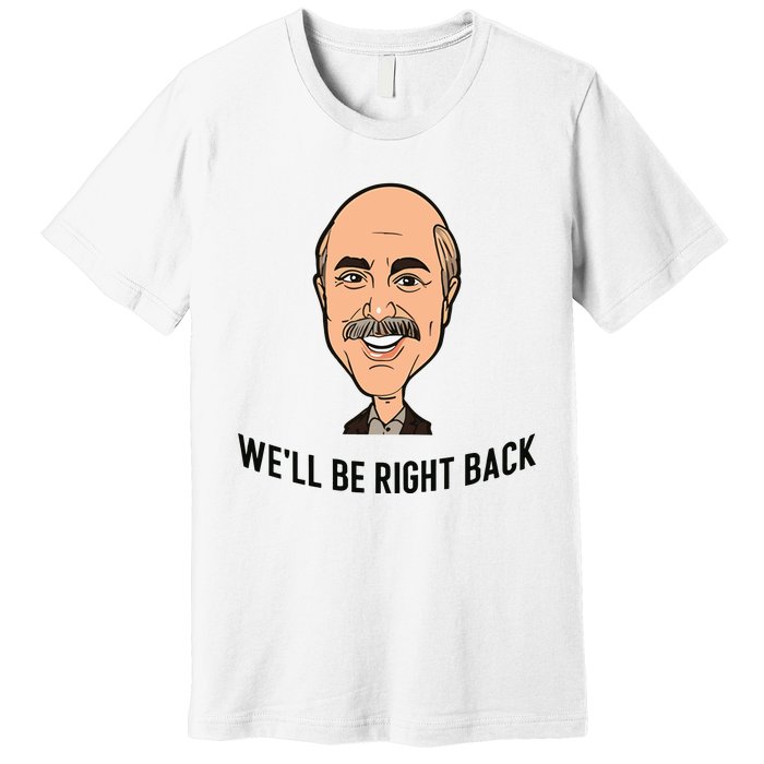 Adam Ray WeLl Be Right Back Premium T-Shirt