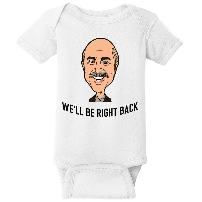 Adam Ray WeLl Be Right Back Baby Bodysuit