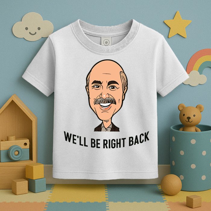 Adam Ray WeLl Be Right Back Toddler T-Shirt