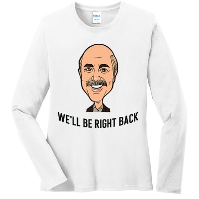 Adam Ray WeLl Be Right Back Ladies Long Sleeve Shirt
