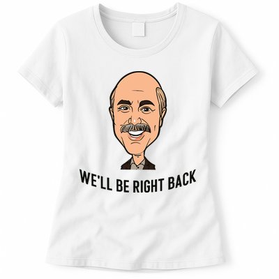 Adam Ray WeLl Be Right Back Womens T-Shirt