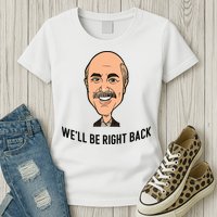 Adam Ray WeLl Be Right Back Womens T-Shirt