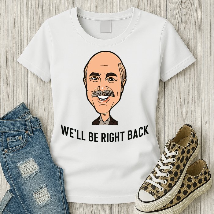 Adam Ray WeLl Be Right Back Womens T-Shirt