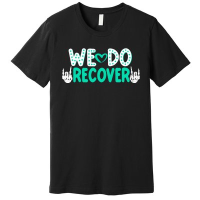 Addiction Recovery We Do Recover Premium T-Shirt