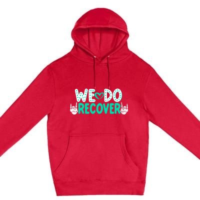 Addiction Recovery We Do Recover Premium Pullover Hoodie