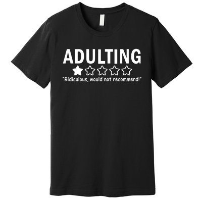 Adulting Ridiculous Would Not Recommend Premium T-Shirt