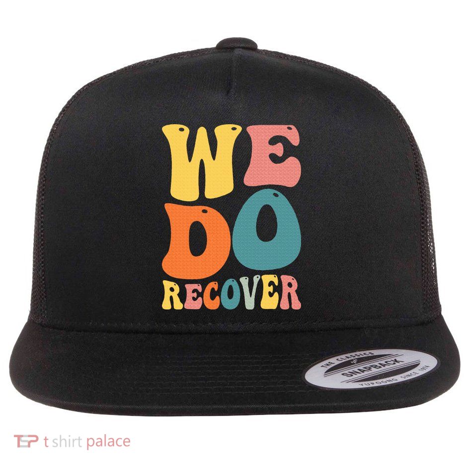 Addiction Recovery We Do Recover Gift Flat Bill Trucker Hat