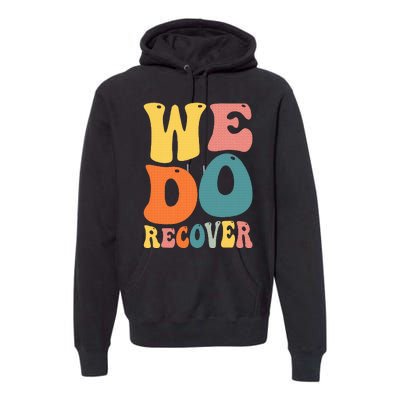 Addiction Recovery We Do Recover Gift Premium Hoodie