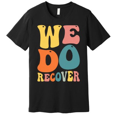 Addiction Recovery We Do Recover Gift Premium T-Shirt