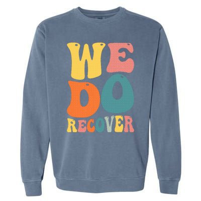 Addiction Recovery We Do Recover Gift Garment-Dyed Sweatshirt