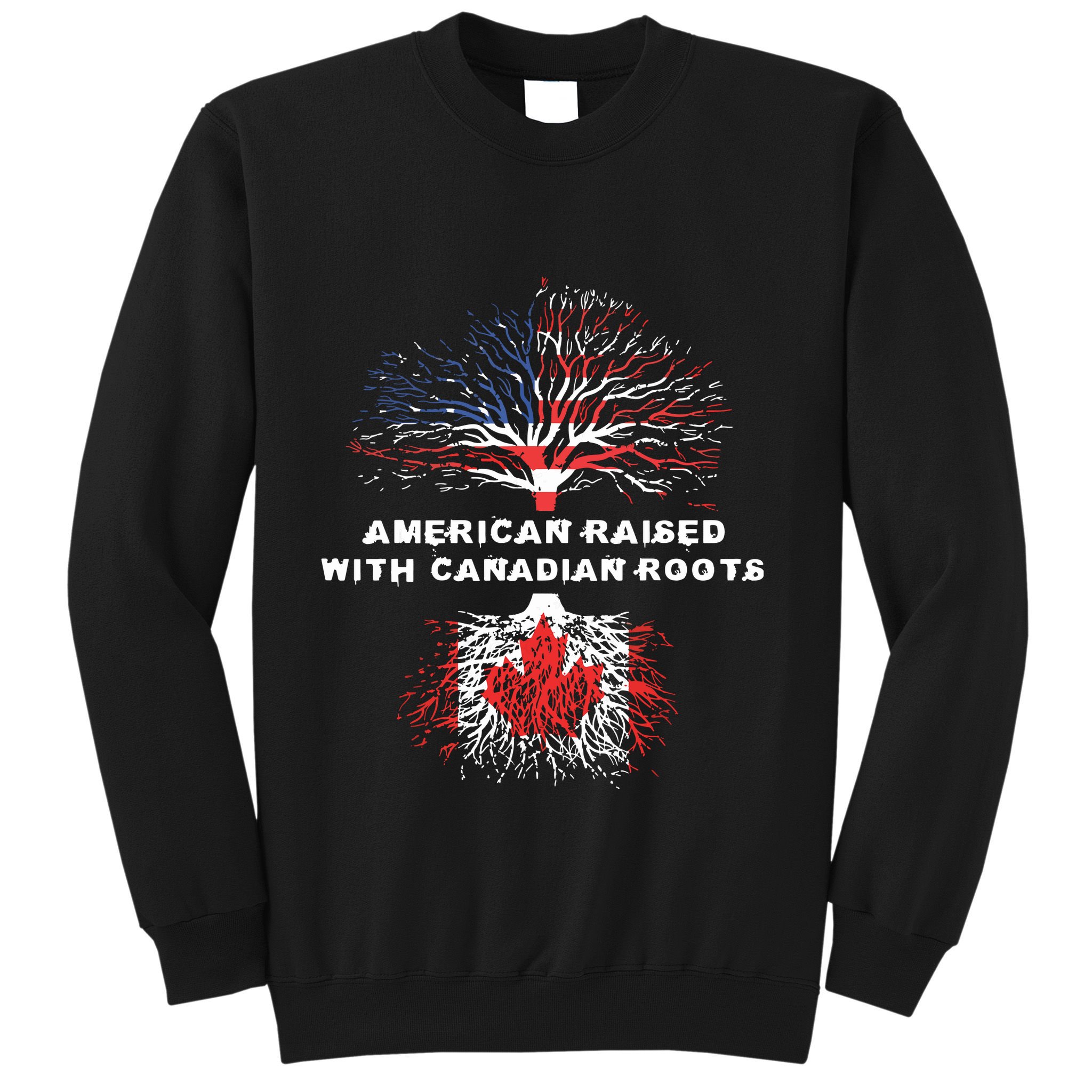 American Raised With Canadian Roots Canada Sweatshirt